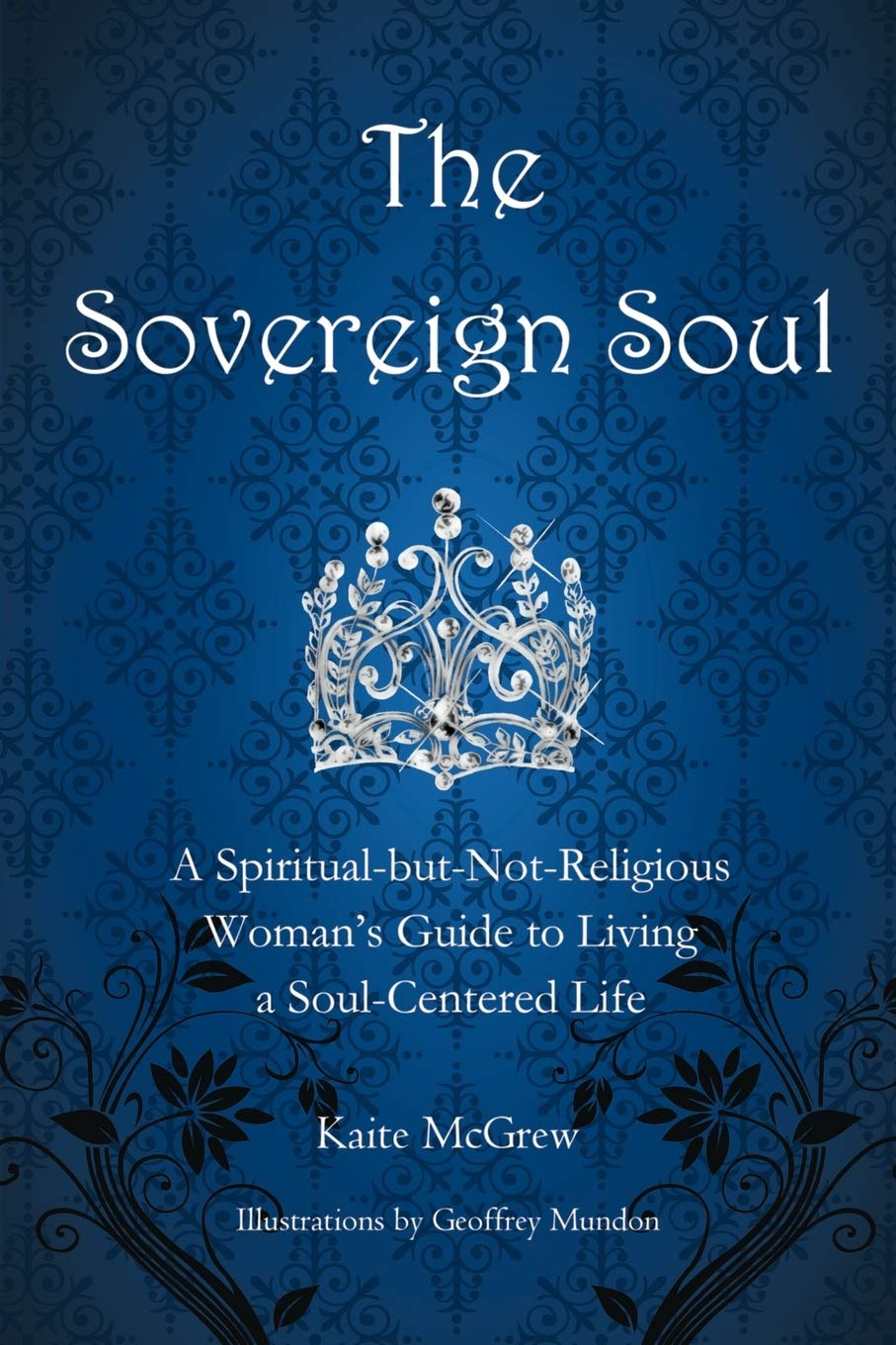 The Sovereign Soul: A Spiritualbutnotreligious Woman'S Guide To Living A Soulcentered Life,Used