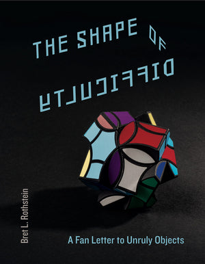 The Shape of Difficulty: A Fan Letter to Unruly Objects,Used