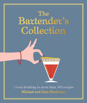 The BartenderS Collection: Good Drinking In More Than 300 Recipes
