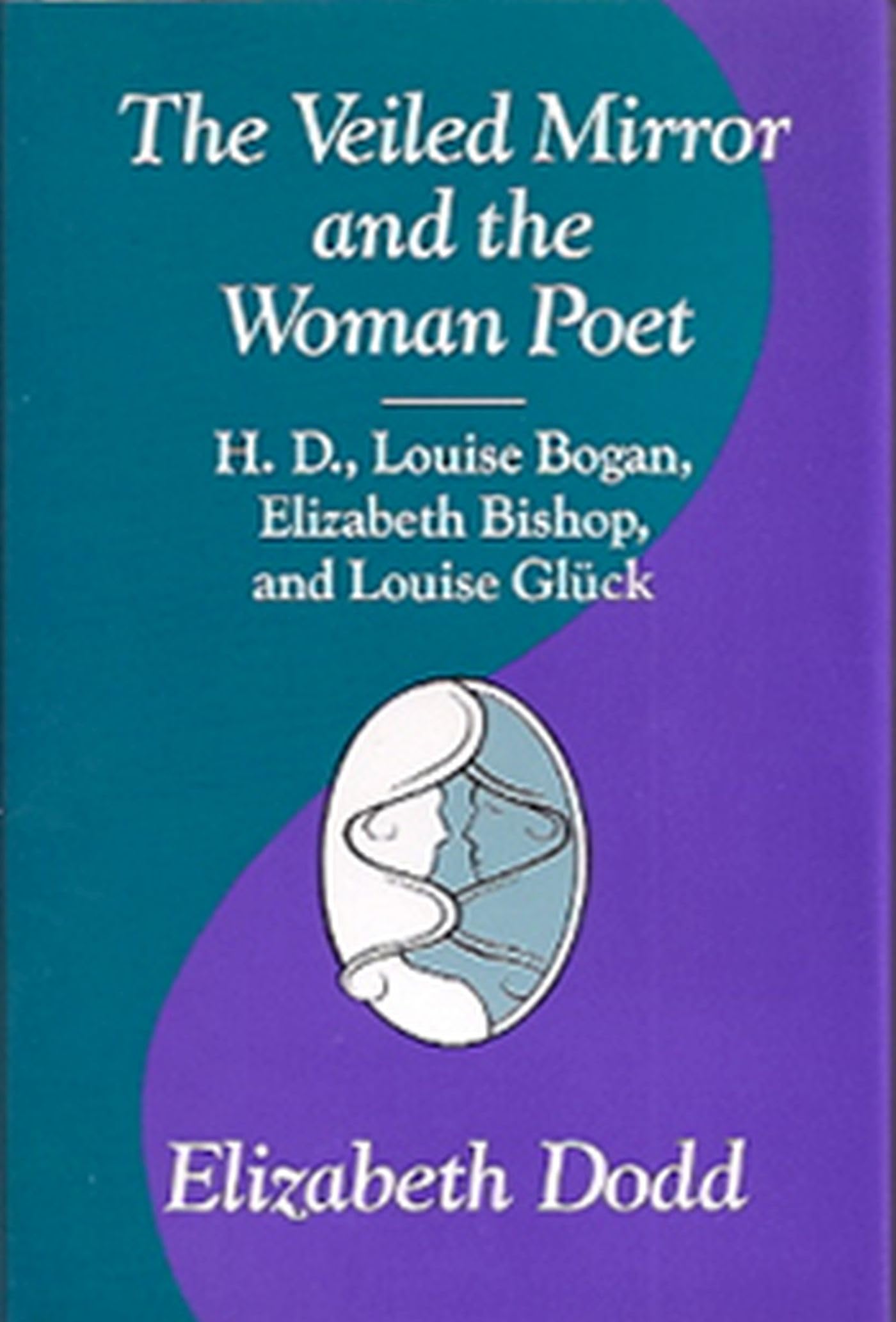 The Veiled Mirror and the Women Poet: H. D., Louise Bogan, Elizabeth Bishop, and Louise Gluck (Volume 1),Used
