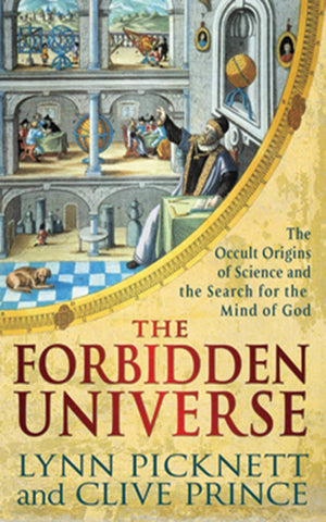 The Forbidden Universe: The Occult Origins Of Science And The Search For The Mind Of God