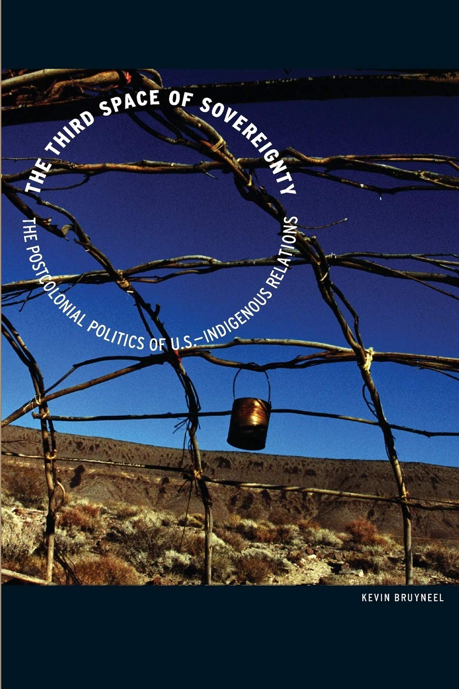 The Third Space of Sovereignty: The Postcolonial Politics of U.S.Indigenous Relations (Indigenous Americas)