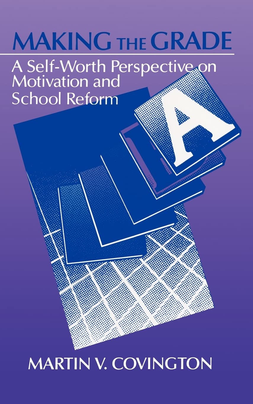 Making the Grade: A SelfWorth Perspective on Motivation and School Reform,New