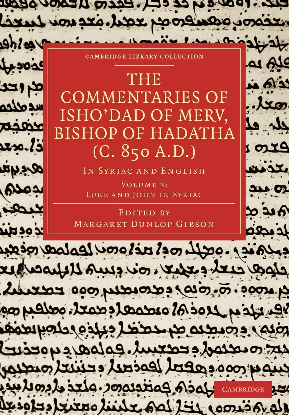 The Commentaries of Ishodad of Merv, Bishop of Hadatha (c. 850 A.D.): In Syriac and English (Cambridge Library Collection  Reli,Used