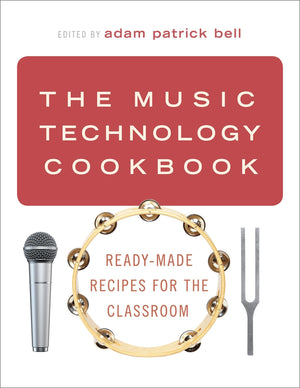 The Music Technology Cookbook: ReadyMade Recipes for the Classroom,Used