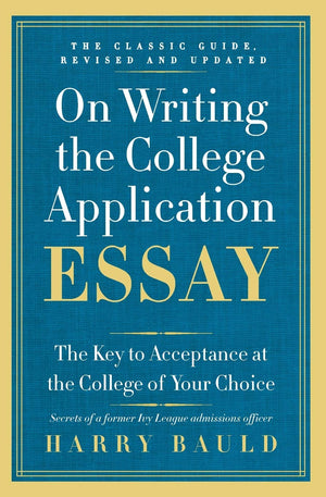 On Writing The College Application Essay, 25Th Anniversary Edition: The Key To Acceptance At The College Of Your Choice,New