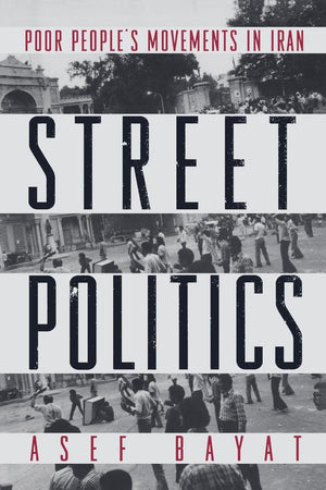 Street Politics: Poor People's Movements in Iran,Used