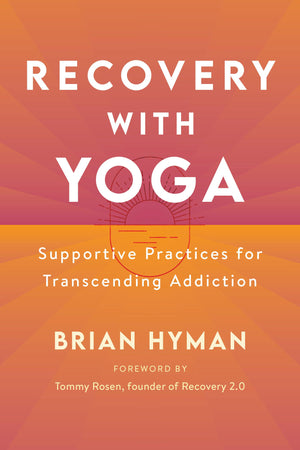 Recovery With Yoga: Supportive Practices For Transcending Addiction,New