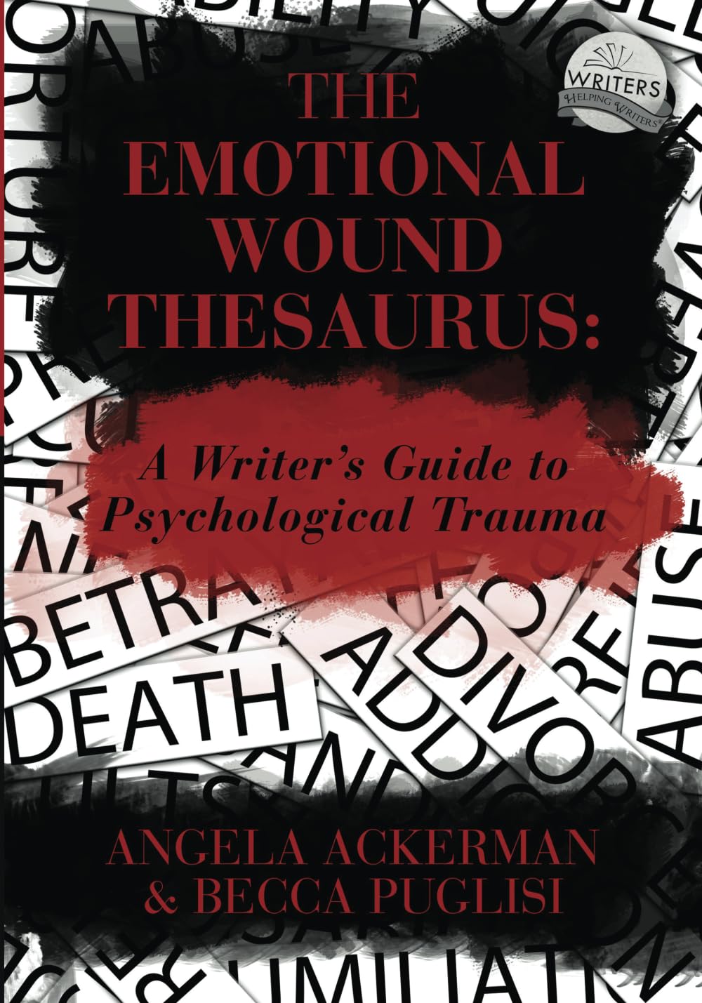 The Emotional Wound Thesaurus: A Writer'S Guide To Psychological Trauma (Writers Helping Writers Series),New