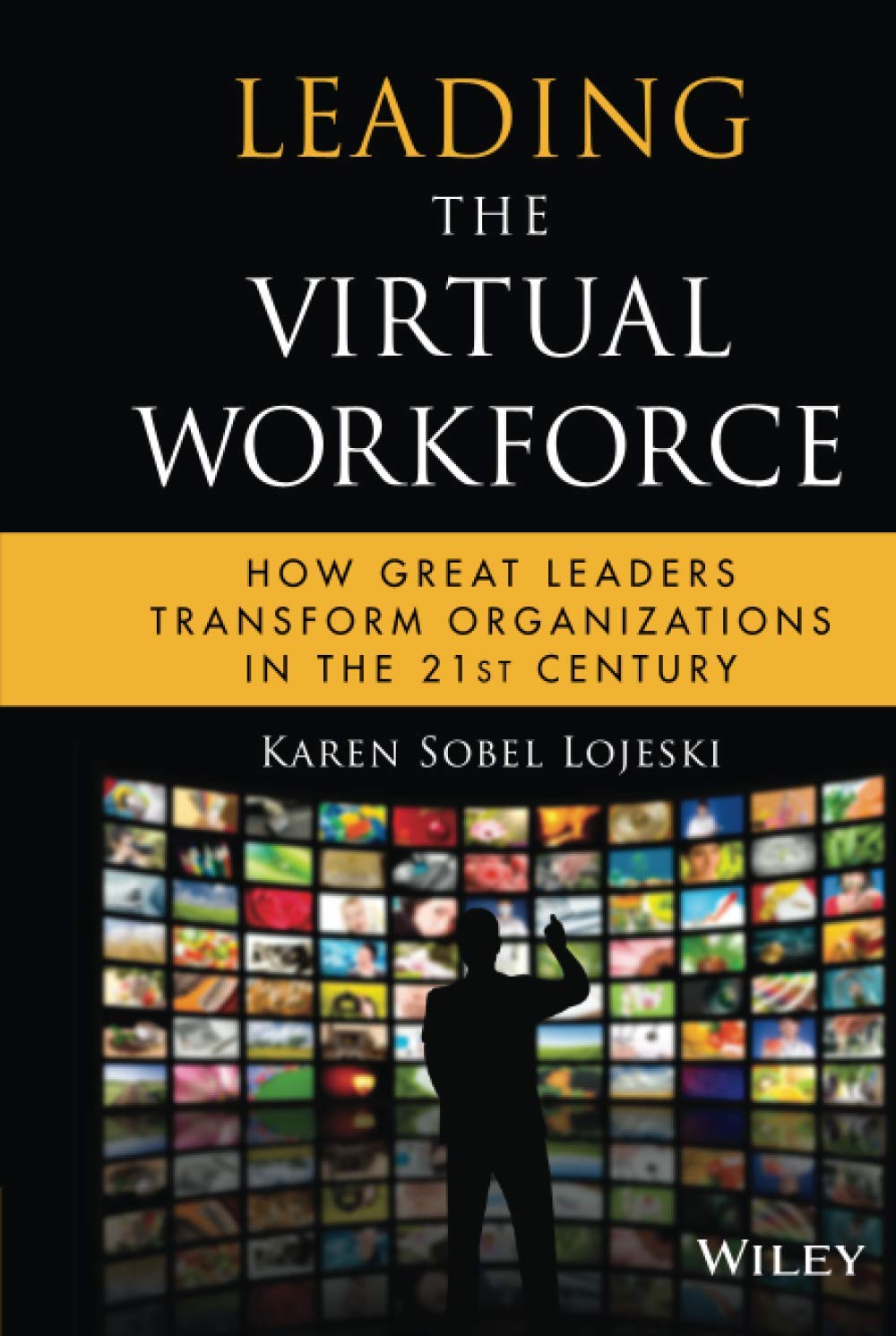 Leading The Virtual Workforce: How Great Leaders Transform Organizations In The 21St Century,New