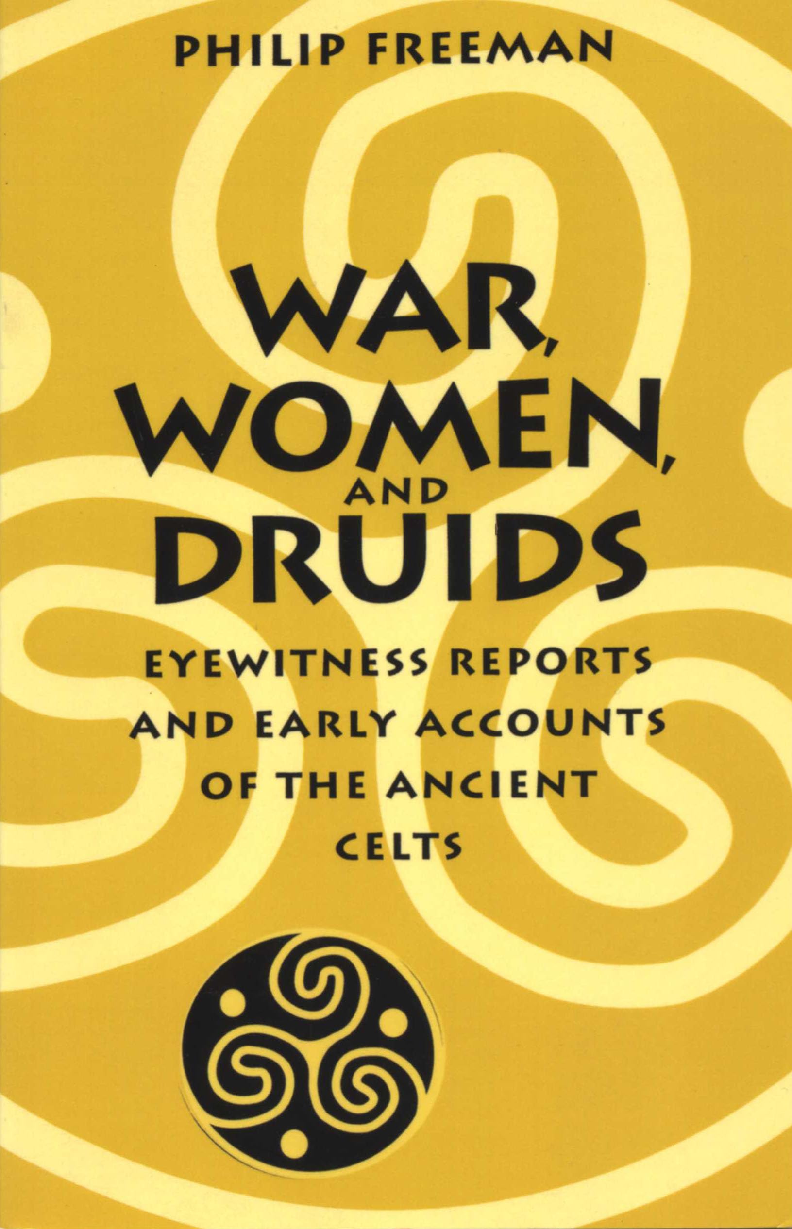 War, Women, And Druids: Eyewitness Reports And Early Accounts Of The Ancient Celts,Used