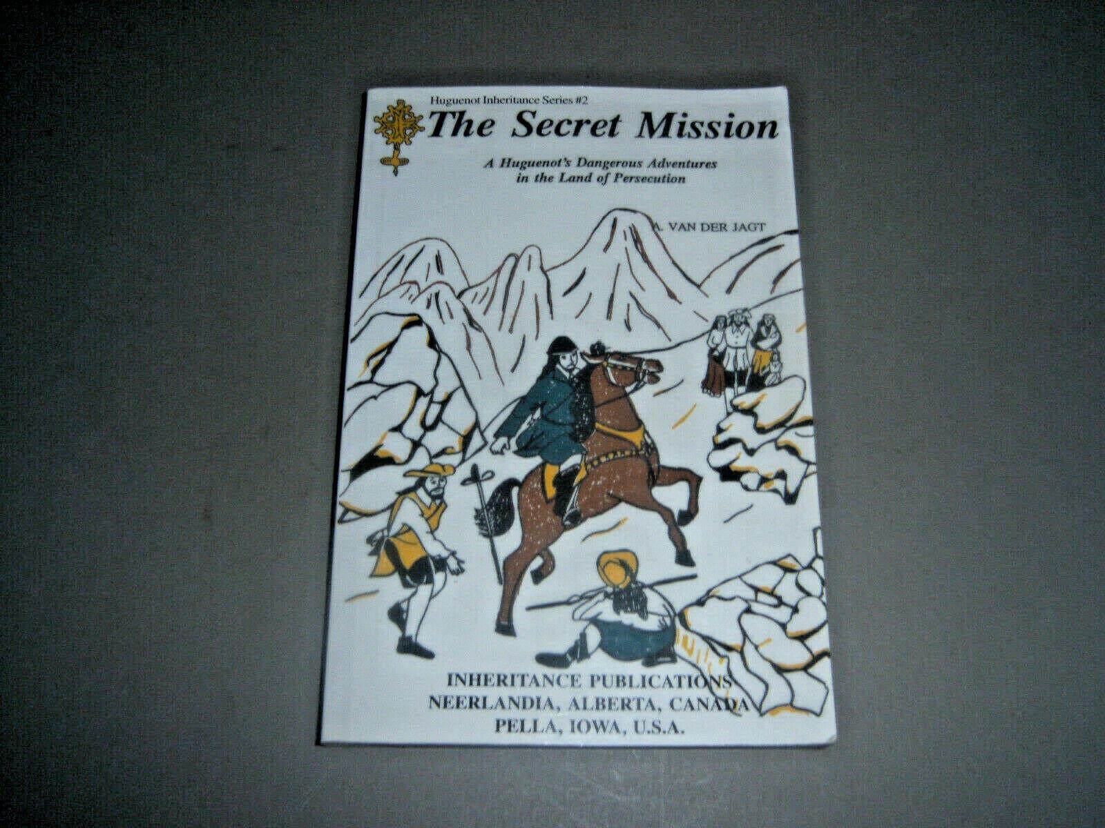 The Secret Mission: A Huguenot's Dangerous Adventures in the Land of Persecution (Huguenot Inheritance Series),Used