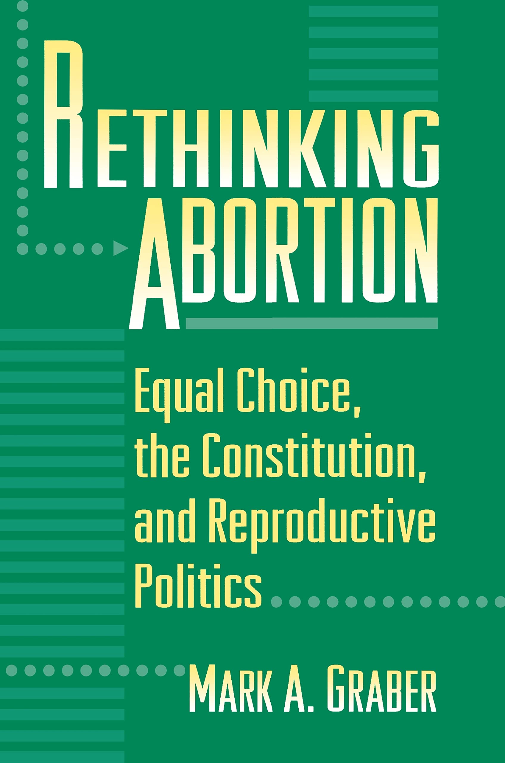Rethinking Abortion: Equal Choice, the Constitution, and Reproductive Politics,Used