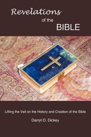 Revelations of the Bible: Lifting the Veil on the History and Creation of the Bible,New