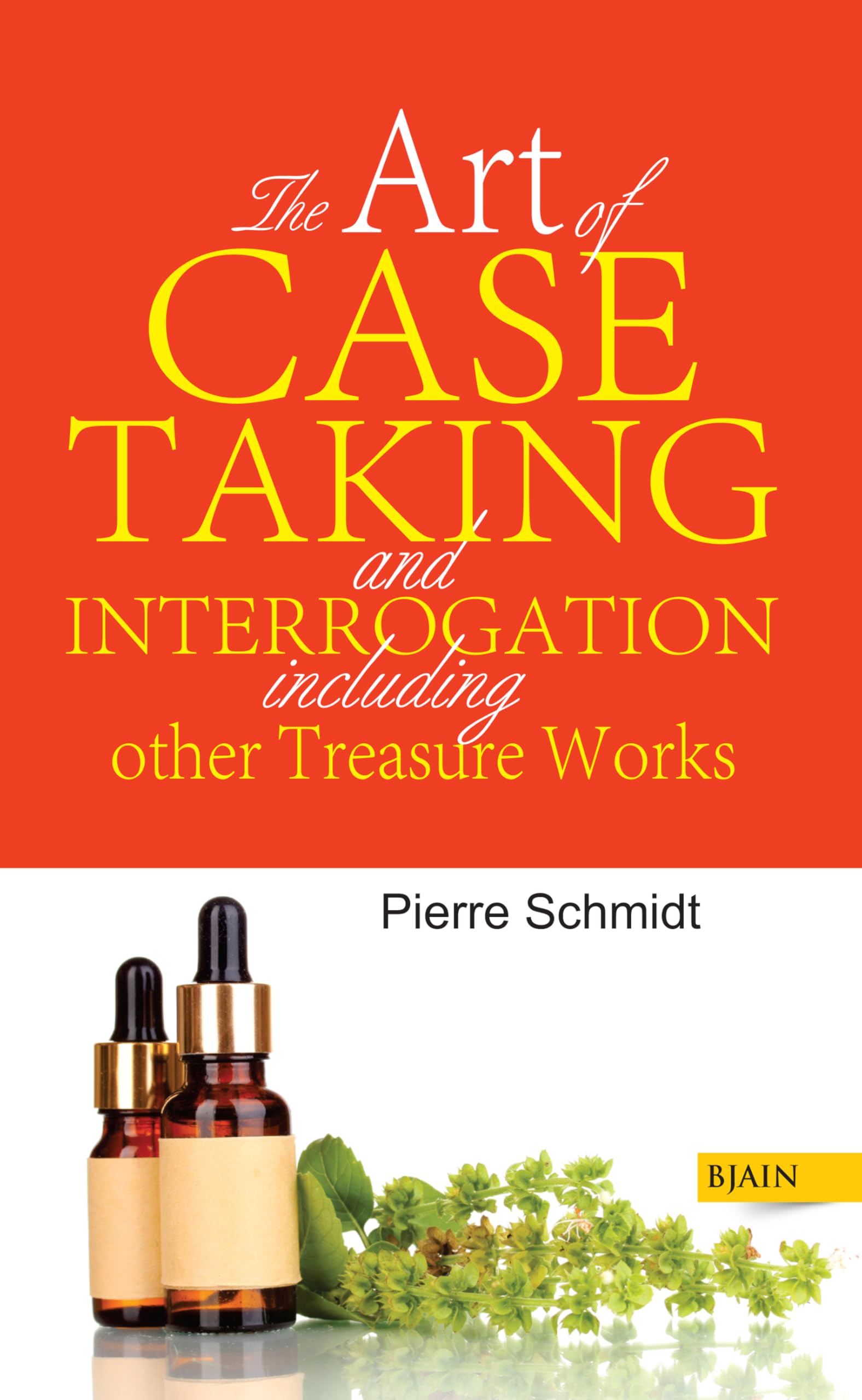 The Art Of Case Taking And Interrogation Including Other Treasure Works