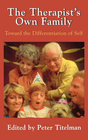 The Therapists Own Family: Toward The Differentiation Of Self,New