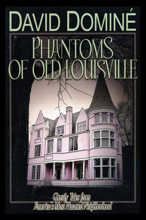 Phantoms Of Old Louisville: Ghostly Tales From America'S Most Haunted Neighborhood,Used