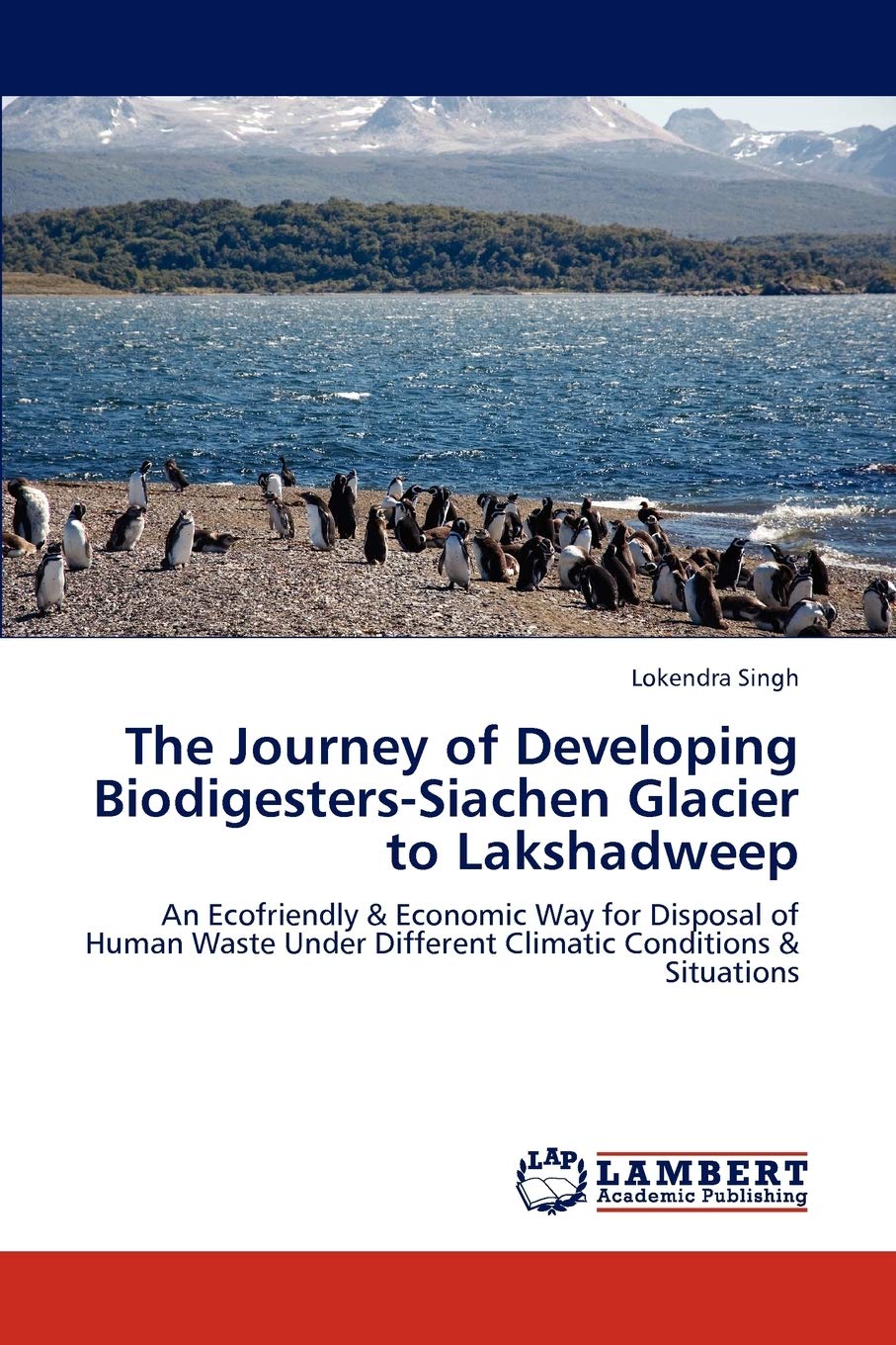 The Journey of Developing BiodigestersSiachen Glacier to Lakshadweep: An Ecofriendly & Economic Way for Disposal of Human Waste,Used