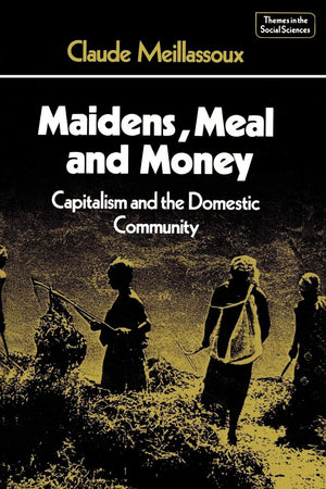 Maidens, Meal and Money: Capitalism and the Domestic Community (Themes in the Social Sciences),Used