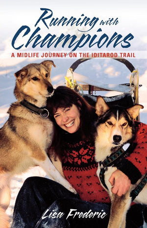 Running With Champions: A Midlife Journey on the Iditarod Trail,Used