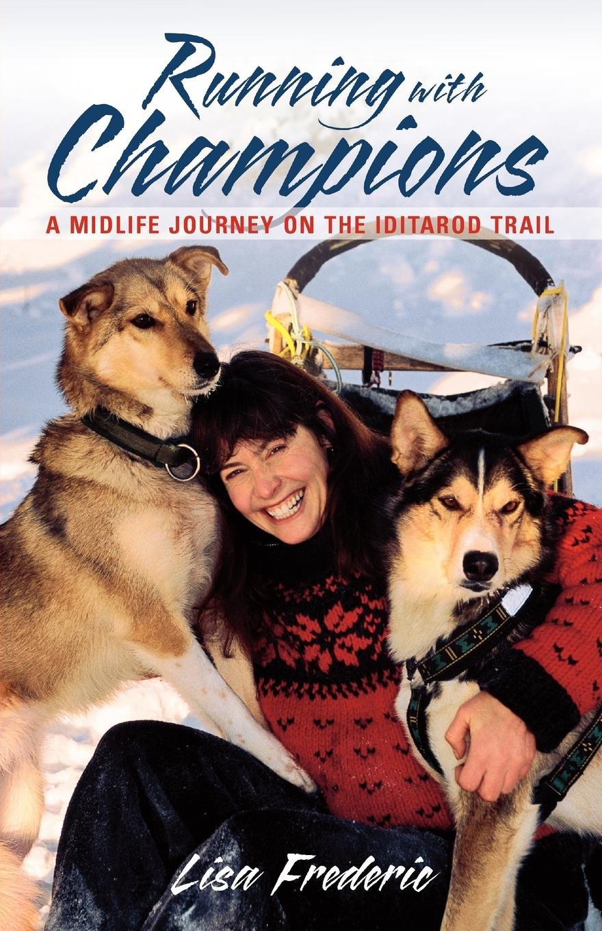 Running With Champions: A Midlife Journey on the Iditarod Trail,Used