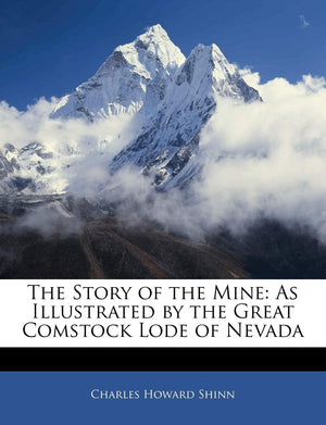 The Story Of The Mine: As Illustrated By The Great Comstock Lode Of Nevada,Used