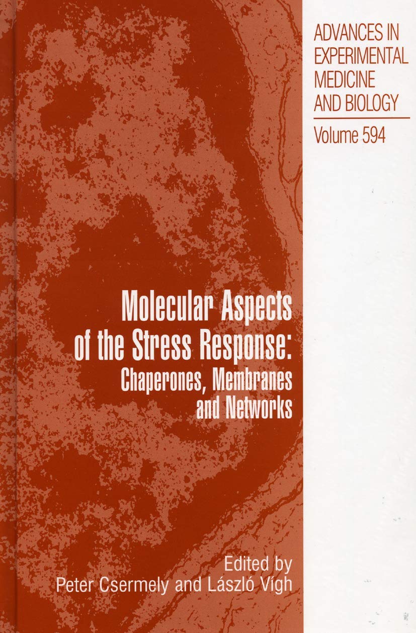 Molecular Aspects of the Stress Response: Chaperones, Membranes and Networks (Advances in Experimental Medicine and Biology, 594,New