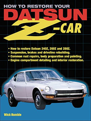 How To Restore Your Datsun Zcar: How To Restore Datsun 240Z, 260Z And 280Z
