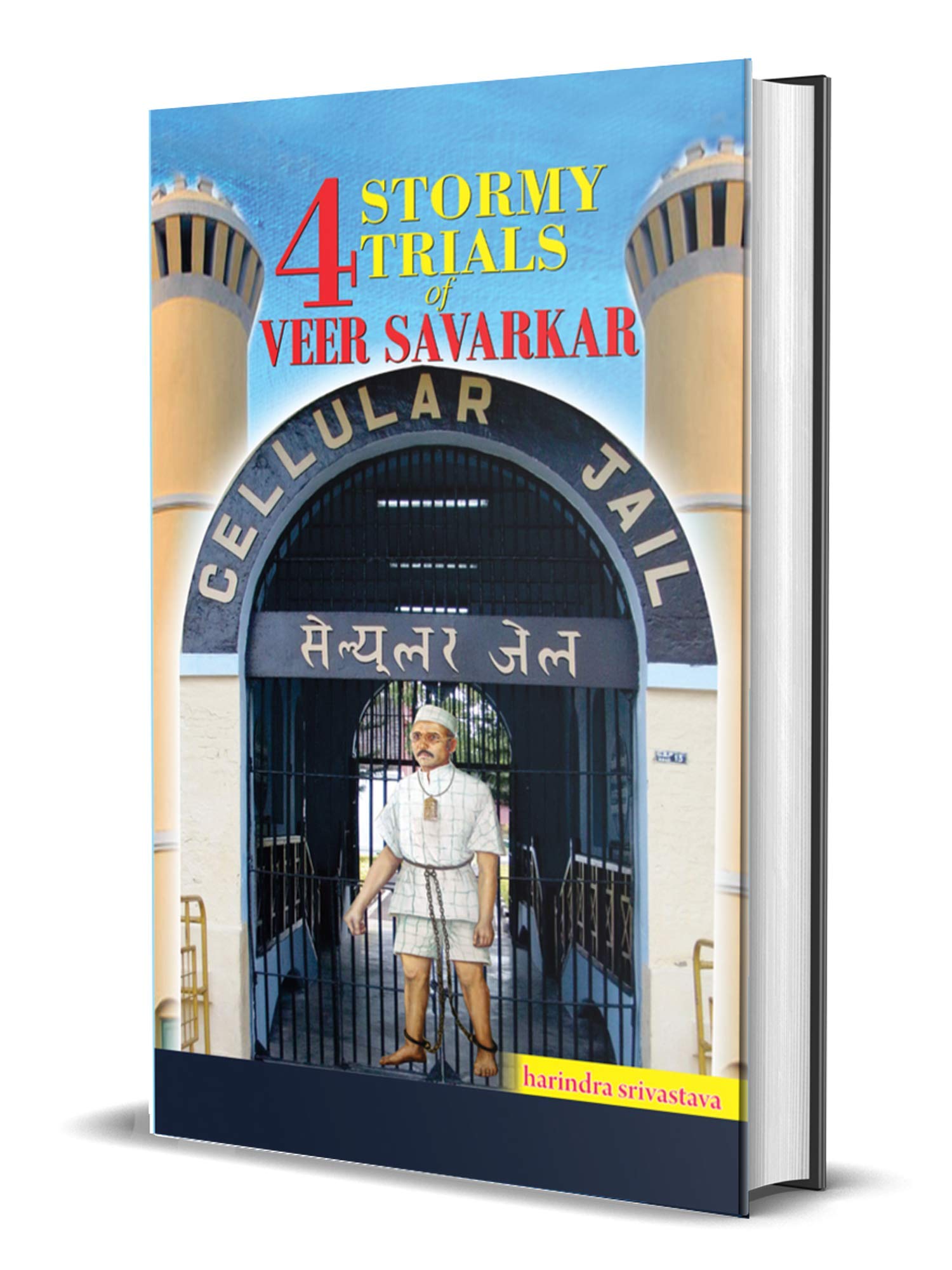 The 4 Stormy Trials Of Veer Savarkar: The True And Untold Journey Of Imprisonment And Vindication Of Indias Revolutionary Patriot