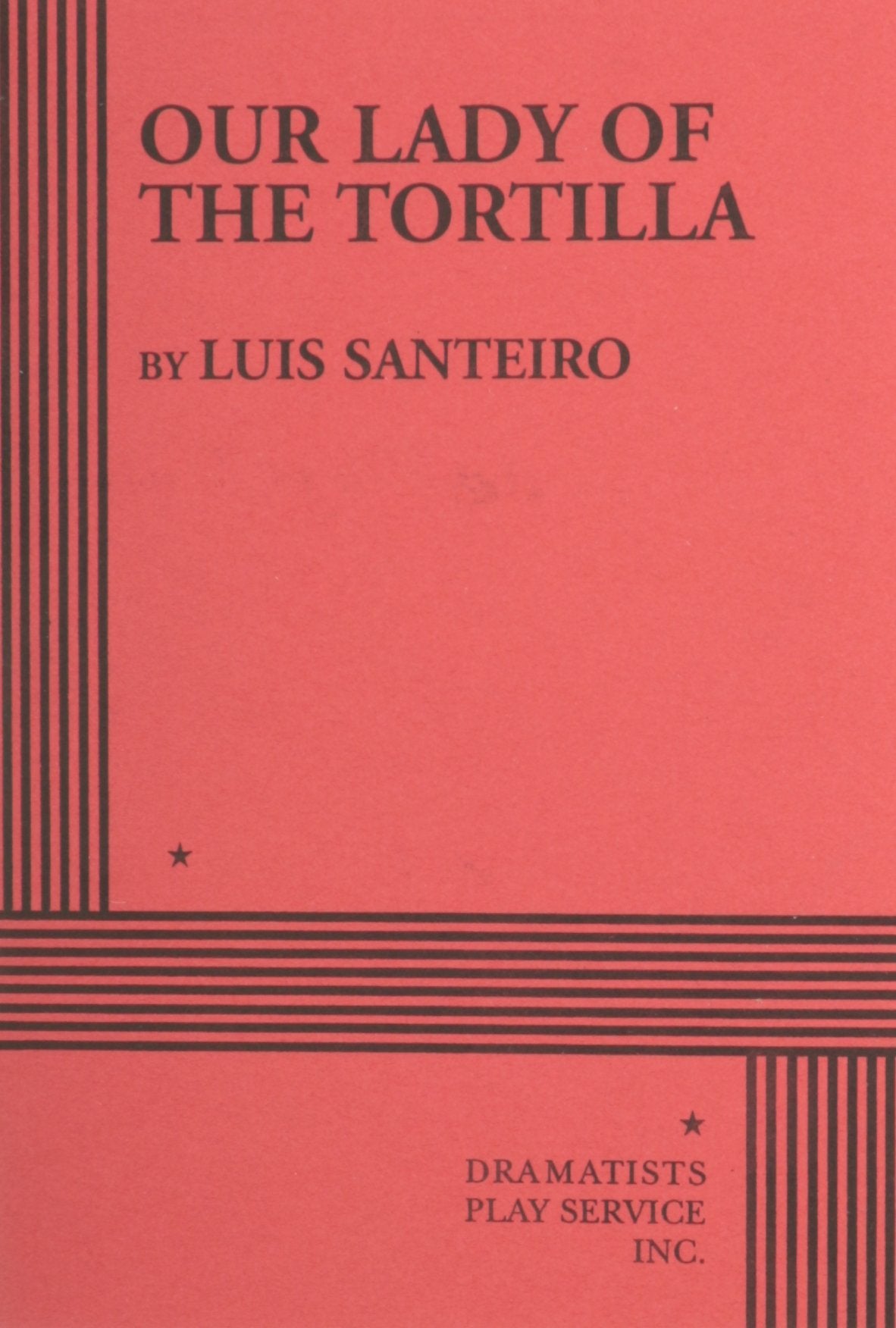 Our Lady of the Tortilla. (Acting Edition for Theater Productions),Used