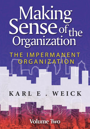 Making Sense of the Organization, Volume 2: The Impermanent Organization,Used
