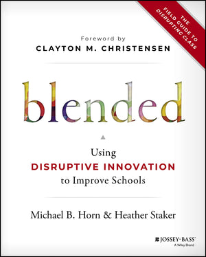Blended: Using Disruptive Innovation to Improve Schools,Used