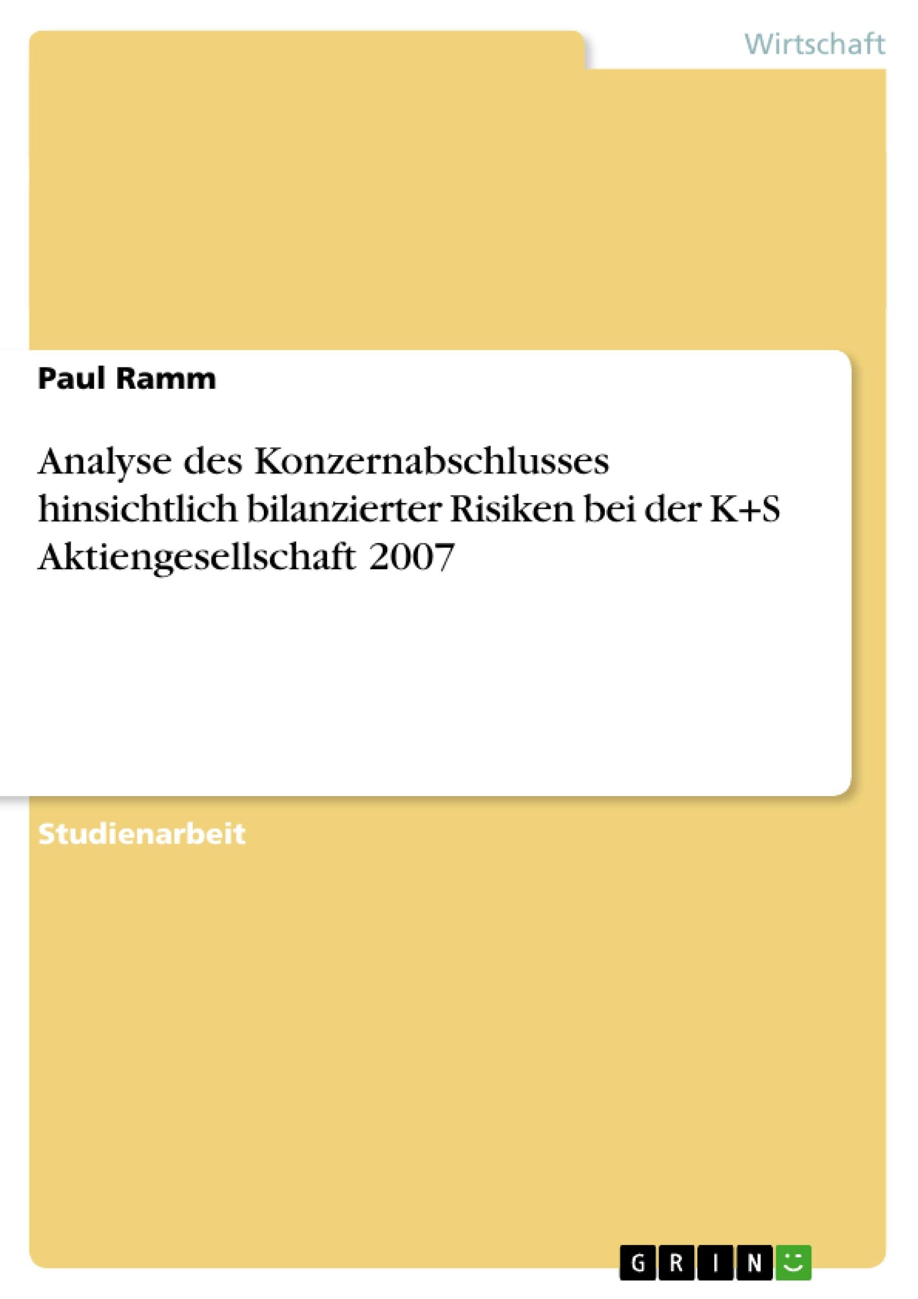 Analyse des Konzernabschlusses hinsichtlich bilanzierter Risiken bei der K+S Aktiengesellschaft 2007 (German Edition),Used