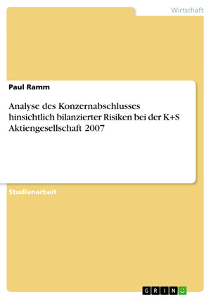 Analyse des Konzernabschlusses hinsichtlich bilanzierter Risiken bei der K+S Aktiengesellschaft 2007 (German Edition),Used