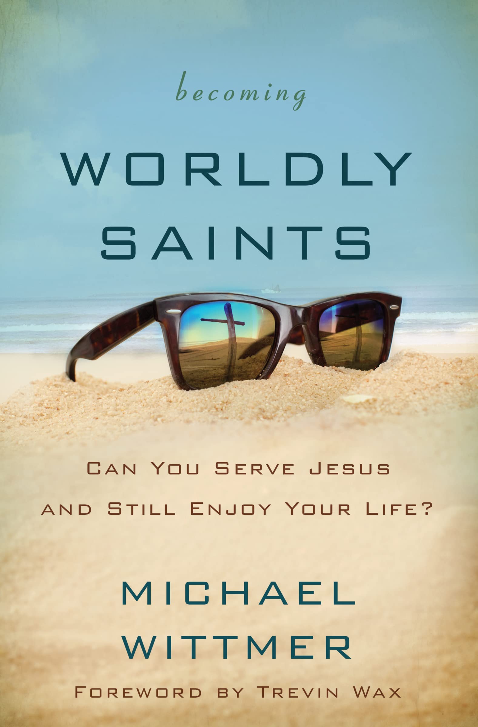 Becoming Worldly Saints: Can You Serve Jesus and Still Enjoy Your Life?,Used