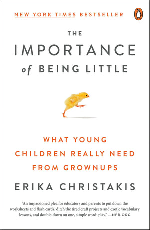 The Importance of Being Little: What Young Children Really Need from Grownups,Used