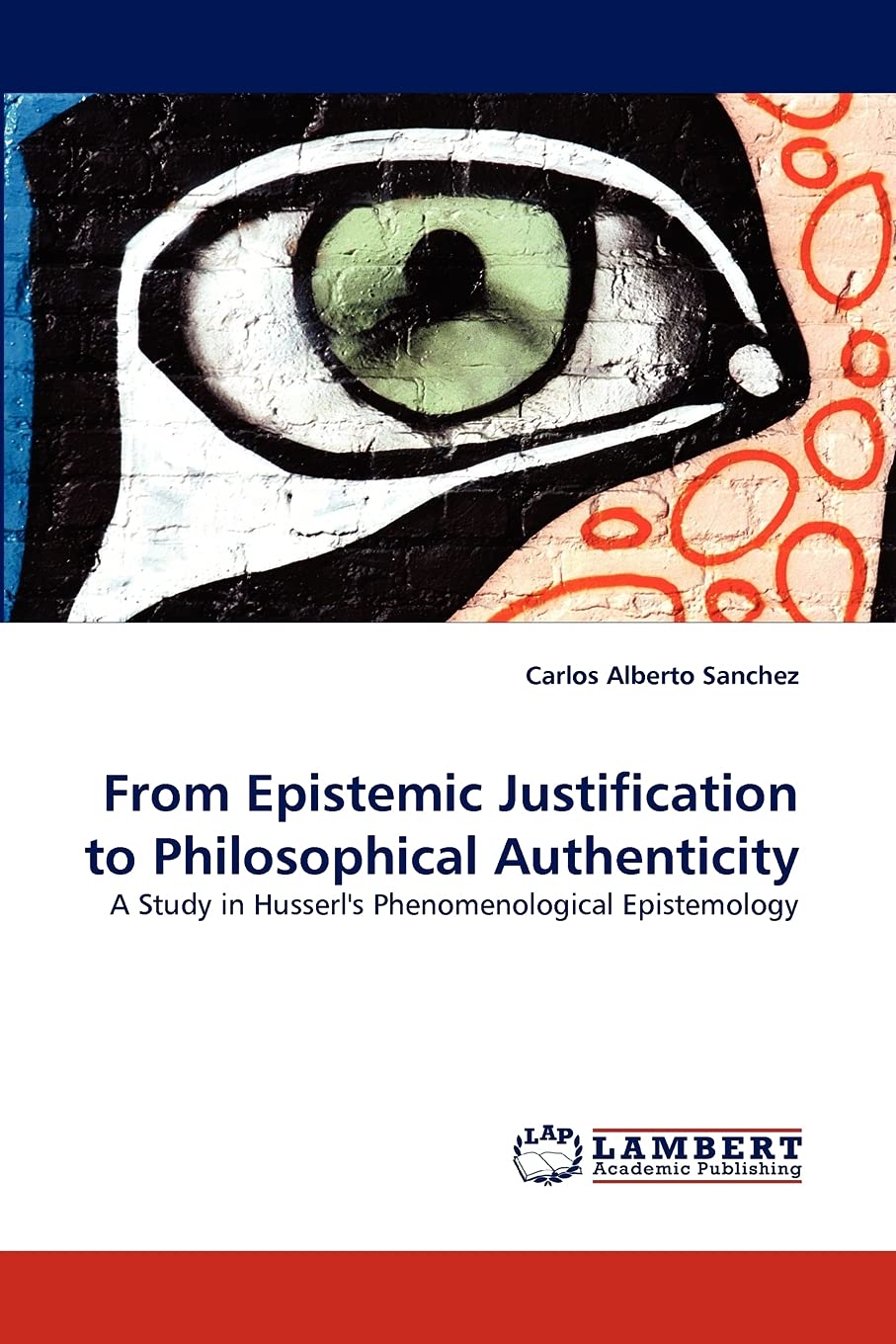 From Epistemic Justification to Philosophical Authenticity: A Study in Husserl's Phenomenological Epistemology,Used