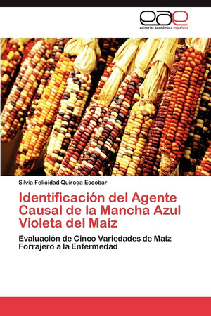 Identificacin del Agente Causal de la Mancha Azul Violeta del Maz: Evaluacin de Cinco Variedades de Maz Forrajero a la E,Used