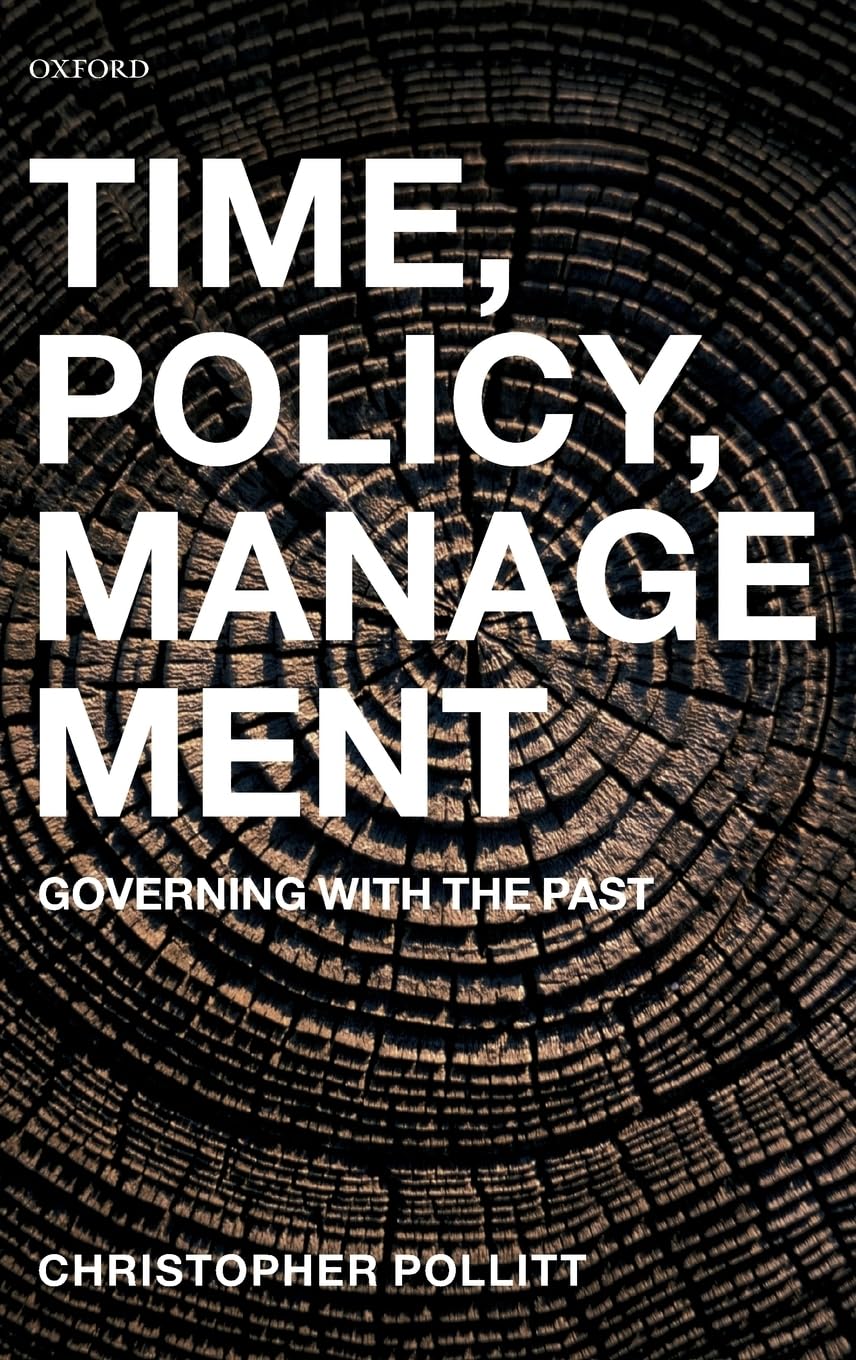 Time, Policy, Management: Governing With The Past,New