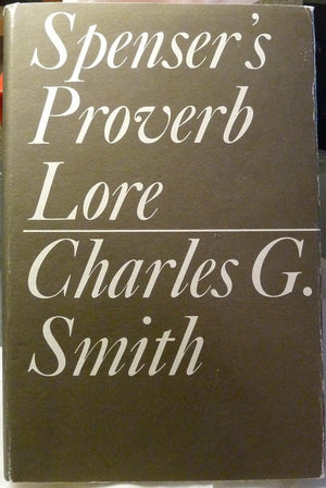 Spenser's Proverb Lore: With Special Reference to His Use of the Sententiae of Leonard Culman and Publilius Syrus,Used