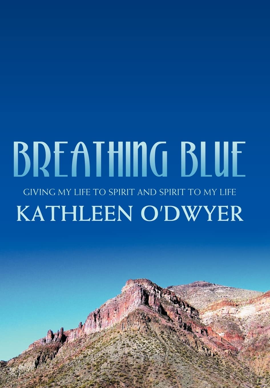 Breathing Blue: Giving My Life To Spirit And Spirit To My Life,Used