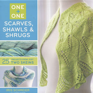 One + One: Scarves, Shawls & Shrugs: 25+ Projects From Just Two Skeins