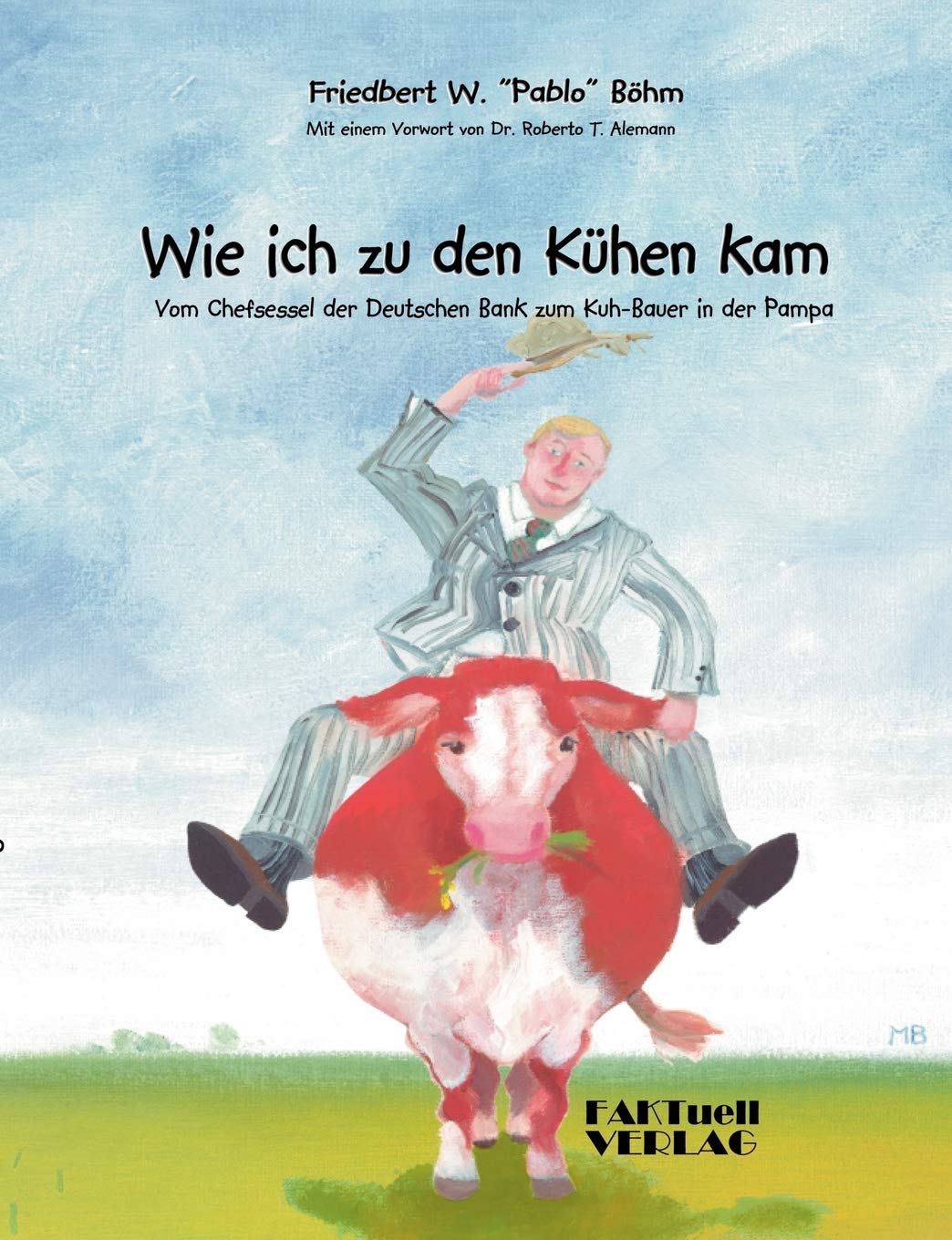 Wie ich zu den Khen kam: Vom Chefsessel der Deutschen Bank zum Kuhbauer in der Pampa (German Edition),Used