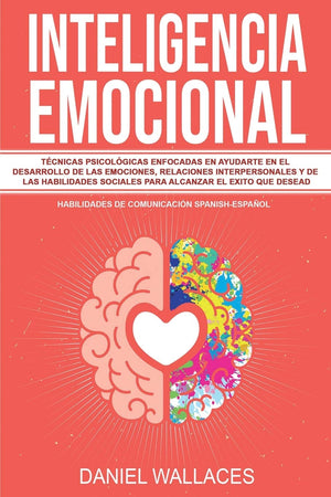 Inteligencia Emocional: Tcnicas Psicolgicas enfocadas en Ayudarte en el Desarrollo de las Emociones, Relaciones Interpersona,Used