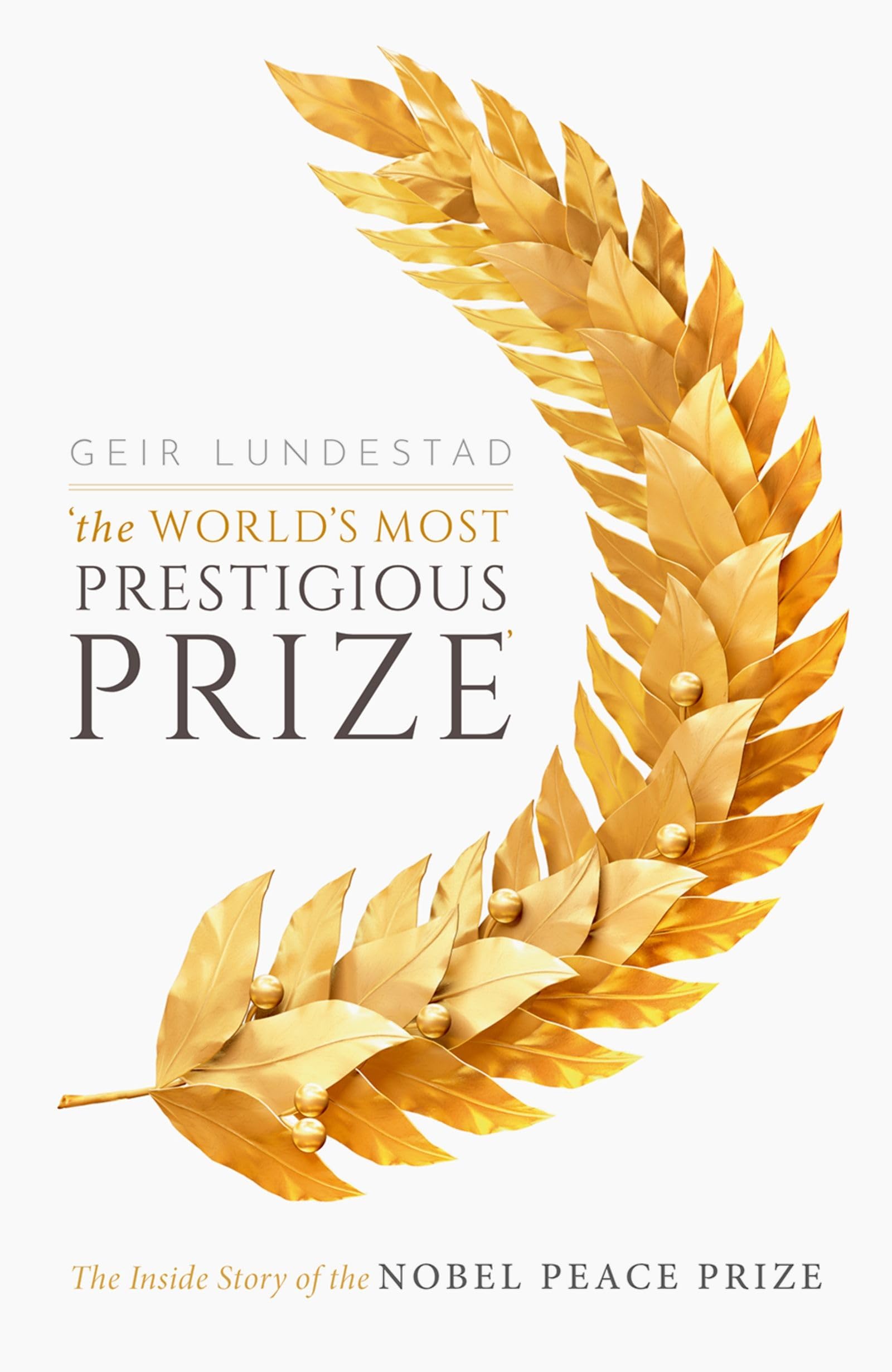 The World's Most Prestigious Prize: The Inside Story of the Nobel Peace Prize,New