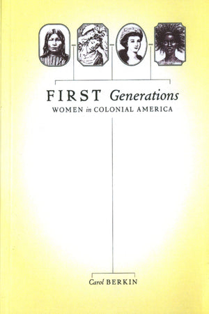 First Generations: Women In Colonial America,New