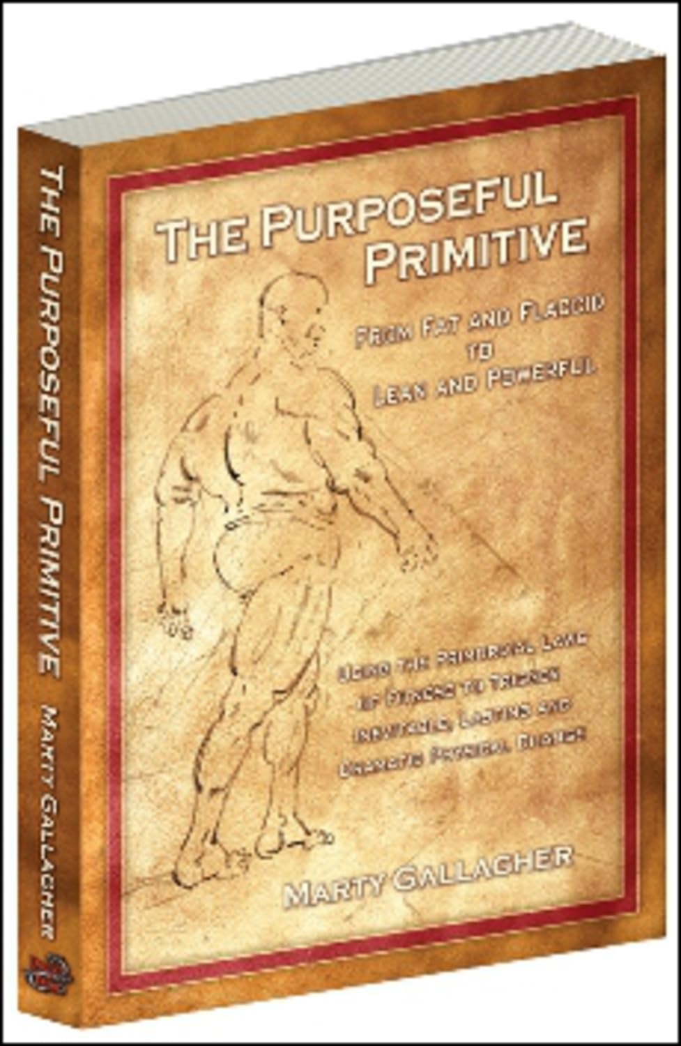 The Purposeful Primitive: From Fat And Flaccid To Lean And Powerfulusing The Primordial Laws Of Fitness To Trigger Inevitable