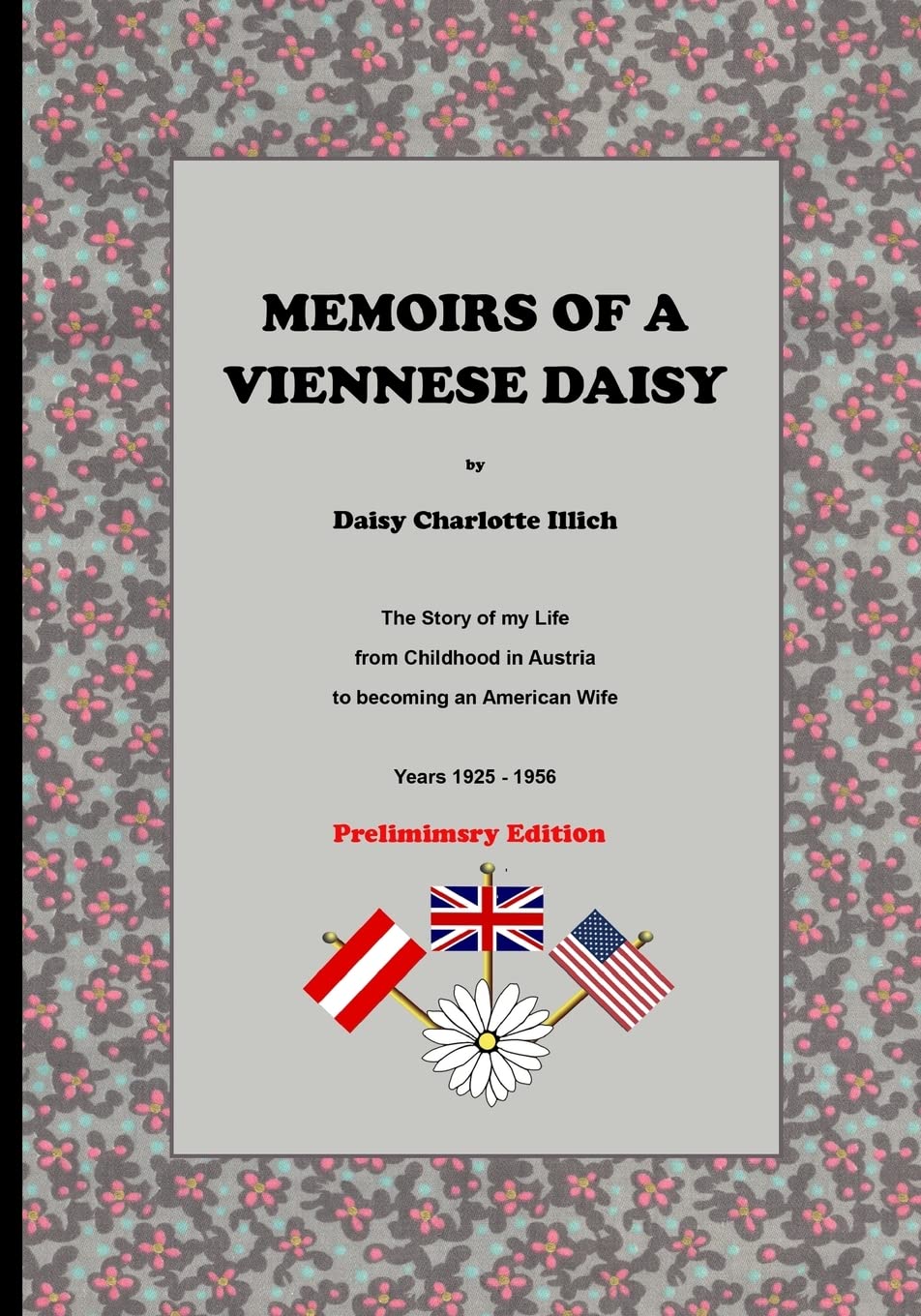 Memoirs Of A Viennese Daisy: The Story Of My Life From Childhood In Austria To Becoming An American Wife,Used