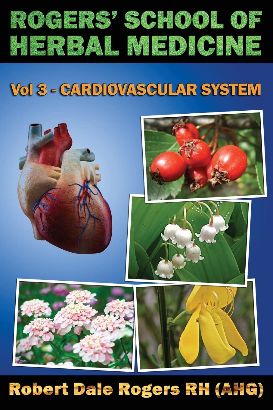 Rogers' School of Herbal Medicine Volume Three: Cardiovascular System,Used