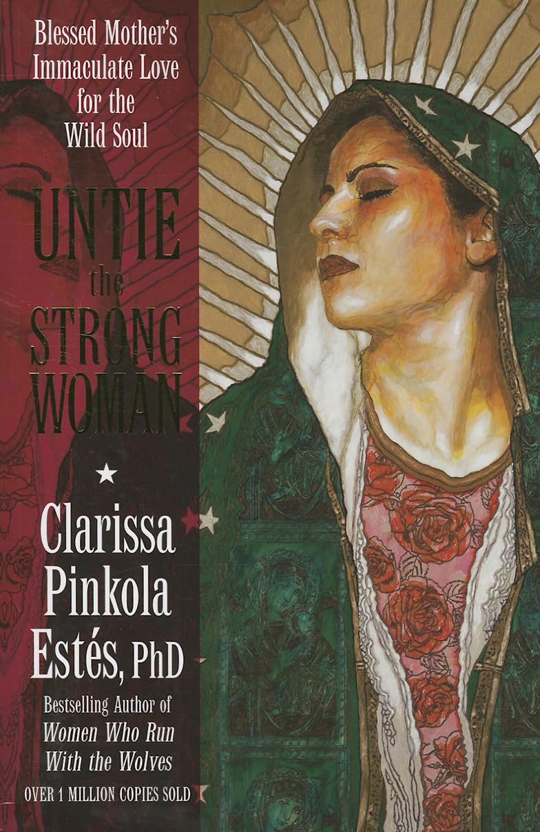 Untie The Strong Woman: Blessed Mother'S Immaculate Love For The Wild Soul